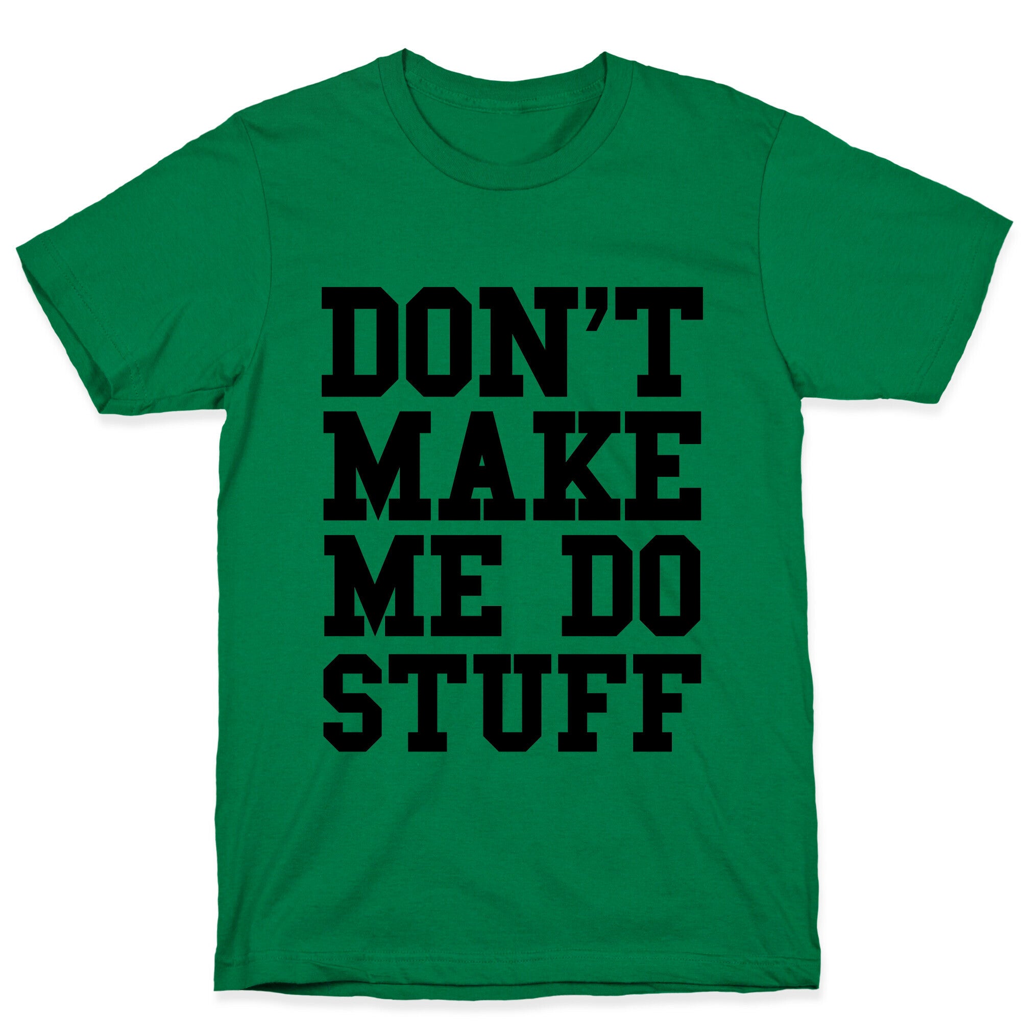 Don't Make Me Do Stuff T-Shirt